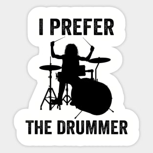 I Prefer The Drummer Funny Drummer Sticker